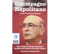 Il compagno Napolitano. Idee e ideali di Giorgio Napolitano dirigente del Partito Comunista italiano