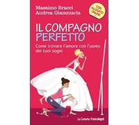 Il compagno perfetto. Come trovare l'amore con l'uomo dei tuoi sogni