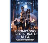 Il compagno predestinato alfa: Una storia d'amore paranormale di un compagno rifiutato con potere, tradimento ed eredità