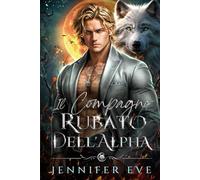 Il compagno rubato dell'Alpha: Il figlio segreto del compagno rifiutato di un migliore amico: una storia d'amore paranormale tra lupi mannari