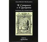 Il compasso e il serpente. Simbolismo del compagnonaggio