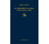 Il compasso e la rosa. Émilie du Châtelet e Voltaire