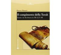 Il compimento della Torah. Gesù e la Scrittura in Mt 5,17-48 - Munari Matteo