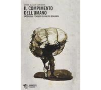 Il compimento dell'umano. Saggio sul pensiero di Walter Benjamin [Paperback] [Oc