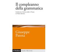 Il compleanno della grammatica. Contenuti e fortuna delle «Prose» di Pietr...