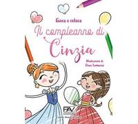 Il compleanno di Cinzia. Gioca e colora. Ediz. illustrata