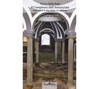 Il complesso dell'Annunziata. Sette secoli di arte, storia, accoglienza