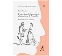 Il complesso di Cenerentola e la sindrome di Pentesilea. Insidie della psiche femminile