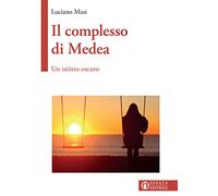 Il complesso di Medea. Un istinto oscuro
