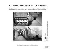 Il complesso di San Rocco a Soragna. Studio storico costruttivo per il restauro di una «città invisibile». Nuova ediz.