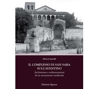 Il complesso di San Saba sull'Aventino. Architetture e sedimentazioni di un monumento medievale