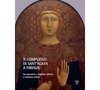 Il complesso di Sant’Agata a Firenze. Da monastero, a ospedale militare, a residenza urbana