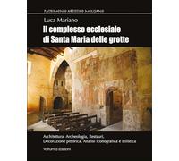 Il complesso ecclesiale di Santa Maria delle Grotte. Architettura, archeologia, restauri, decorazione pittorica, analisi iconografica e stilistica