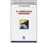 Libri Luis Kancyper - Il Complesso Fraterno. Studio Psicoanalitico