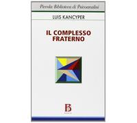 Il complesso fraterno. Studio psicoanalitico - Kancyper Luis