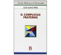 Il complesso fraterno. Studio psicoanalitico - Kancyper Luis