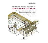 Il complesso monastico basiliano di Santa Maria del Patir. Con le ipotesi di ricostruzione del monastero e la restituzione grafica degli affreschi. Ediz. bilingue