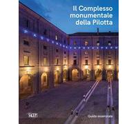 Il Complesso monumentale della Pilotta. Guida essenziale