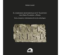 Il complesso Monumentale di S. Valentino nell'area Flaminia a Roma. Storia, riscoperta e valorizzazione di un sito archeologico