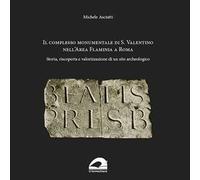 Il complesso Monumentale di S. Valentino nell'area Flaminia a Roma. Storia, riscoperta e valorizzazione di un sito archeologico