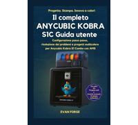 Il completo ANYCUBIC KOBRA S1C Guida utente: Configurazione passo passo, risoluzione dei problemi e progetti multicolore per Anycubic Kobra S1 Combo con AMS