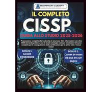 IL COMPLETOCISSP GUIDA ALLO STUDIO 2025-2026: Preparazione completa alla leadership in sicurezza delle informazioni con oltre 1200 domande pratiche, ... per il conseguimento della certificazione