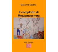 Il complotto di Mezzamaschera. Willy il coniglio. Ediz. illustrata
