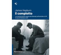 Il complotto. La controinchiesta segreta dei Kennedy sull'omicidi
