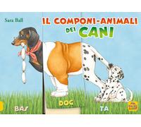 Libri Sara Ball - Il Componi-Animali Dei Cani. Ediz. A Colori