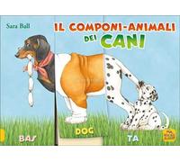 Il componi-animali dei cani. Ediz. a colori