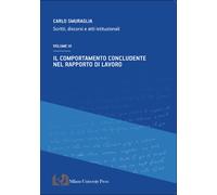 Il comportamento concludente nel rapporto di lavoro. Scritti, discorsi e a...