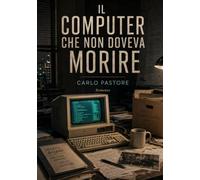 Il computer che non doveva morire