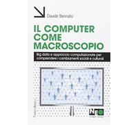 Il computer come macroscopio. Big data e approccio computazionale per comprendere i cambiamenti sociali e culturali