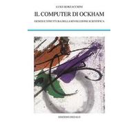 Il computer di Ockham. Genesi e struttura della rivoluzione scientifica