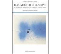 Il computer di Platone. Alle origini del pensiero logico e matematico