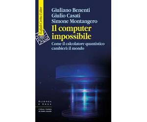 Il computer impossibile. Come il calcolatore quantistico cambierà il mondo