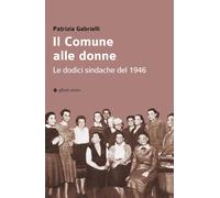 Il Comune alle donne. Le dodici sindache del 1946
