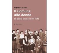 Il Comune alle donne. Le dodici sindache del 1946