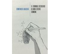 Libri Domenico Abascia - Il Comune Desiderio Di Non Essere Comune