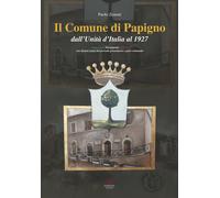 Il Comune di Papigno dall'Unità d'Italia al 1927. Immagini, documenti, storia. C
