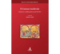 Il Comune medievale. Istituzioni e conflitti politici (secoli XII