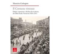 Il comune rimosso. Origini, espansione e declino di un sistema di welfare locale. Verona tra 1920 e 2011