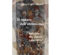 Il conato dell'ottimismo. Dal caos alla poesia e viceversa