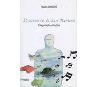 Il concerto di San Martino. Trilogia della solitudine. Nuova ediz.