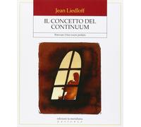 Il concetto del continuum. Ritrovare il ben-essere perduto [Paperback] Liedloff,