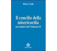Il Concilio della misericordia. Sui sentieri del Vaticano II
