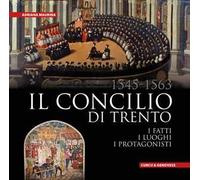 Il Concilio di Trento (1545-1563). I fatti, i luoghi, i protagonisti. Ediz. integrale