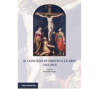 Il Concilio di Trento e le arti (1563-2013) - [BUP - Bononia University Press]