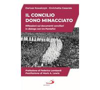 Il Concilio. Dono minacciato. Riflessioni sui documenti conciliari in dialogo con tre Pontefici