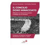 Il Concilio. Dono minacciato. Riflessioni sui documenti conciliari in dialogo con tre Pontefici